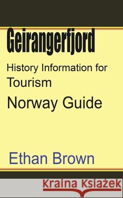 Geirangerfjord History Information for Tourism: Norway Guide Brown, Ethan 9781715759155 Blurb
