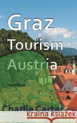 Graz Tourism, Austria: Travel Guide Carter, Charlie 9781715759261 Blurb