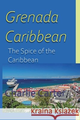 Grenada, Caribbean Charlie Carter 9781715759292