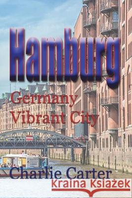 Hamburg: Germany Vibrant City Carter, Charlie 9781715759322 Blurb