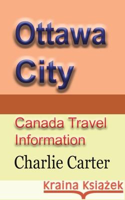 Ottawa City: Canada Travel Information Carter, Charlie 9781715759407 Blurb