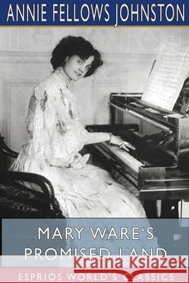 Mary Ware's Promised Land (Esprios Classics): Illustrated by John Goss Johnston, Annie Fellows 9781715760014 Blurb