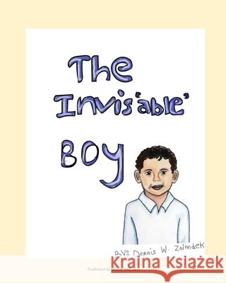 The Invis'able' Boy Dennis W Zolondek, Theresa Brekan 9781715761677