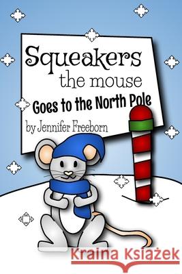 Squeakers the Mouse Goes to the North Pole Jennifer Freeborn 9781715763442 Blurb