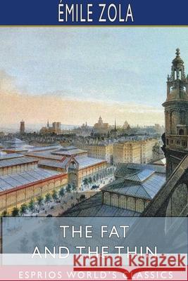 The Fat and the Thin (Esprios Classics): Translated by Ernest Alfred Vizetelly Zola, Émile 9781715778286 Blurb