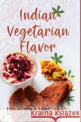 Indian Vegetarian Flavor: The Cookbook Fonceur, La 9781715778439 Blurb