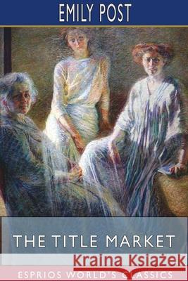 The Title Market (Esprios Classics): Illustrated by J. H. Gardner Soper Post, Emily 9781715778514 Blurb