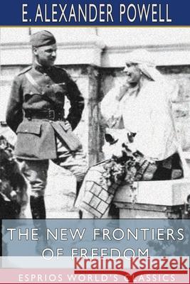 The New Frontiers of Freedom (Esprios Classics): From the Alps to the Aegean Powell, E. Alexander 9781715778545 Blurb