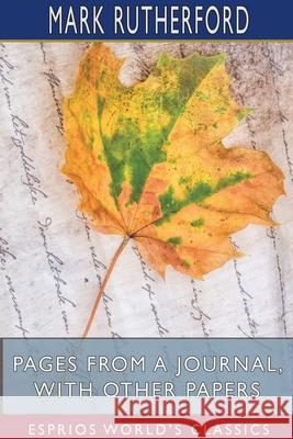 Pages from a Journal, with Other Papers (Esprios Classics) Mark Rutherford 9781715785550