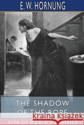 The Shadow of the Rope (Esprios Classics): Illustrated by Harvey T. Dunn Hornung, E. W. 9781715819309 Blurb