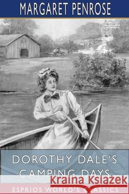 Dorothy Dale's Camping Days (Esprios Classics) Margaret Penrose 9781715819392