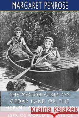 The Motor Girls on Cedar Lake; or, The Hermit of Fern Island (Esprios Classics) Margaret Penrose 9781715819477