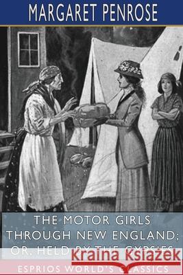 The Motor Girls Through New England; or, Held by the Gypsies (Esprios Classics) Margaret Penrose 9781715819538