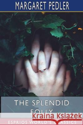 The Splendid Folly (Esprios Classics) Margaret Pedler 9781715821906 Blurb