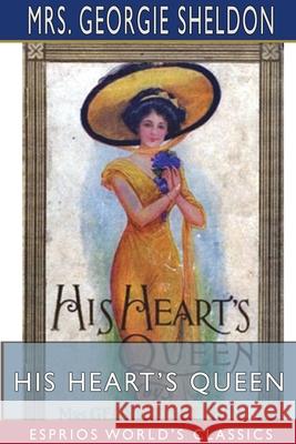 His Heart's Queen (Esprios Classics) Georgie Sheldon 9781715824730 Blurb