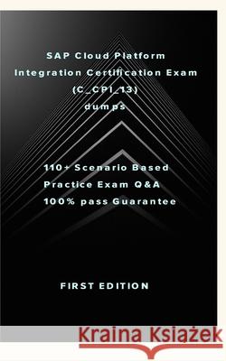 SAP Cloud Platform Integration Certification Exam (C_CPI_13): SAP Cloud Platform Integration Certification Exam (C_CPI_13) dumps W, Zhang 9781715828813
