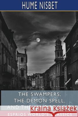 The Swampers, The Demon Spell, and The Vampire Maid (Esprios Classics): A Romance of the Westralian Goldfields Nisbet, Hume 9781715833244 Blurb