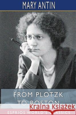 From Plotzk to Boston (Esprios Classics) Mary Antin 9781715833756 Blurb