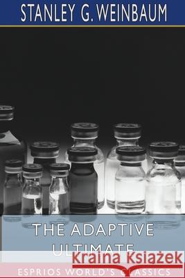 The Adaptive Ultimate (Esprios Classics) Stanley G. Weinbaum 9781715840297 Blurb