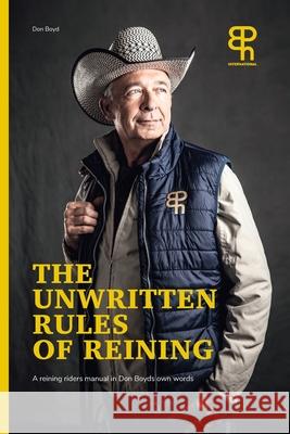 The Unwritten rules of reining Don Boyd 9781715840723 Blurb