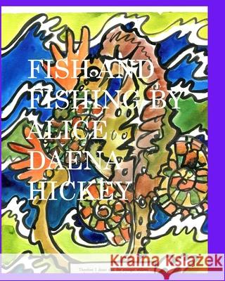 Fish and Fishing by Alice Daena: fish Hickey, Alice Daena 9781715846541 Blurb