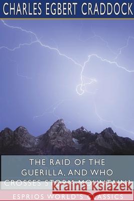 The Raid of the Guerilla, and Who Crosses Storm Mountain? (Esprios Classics) Charles Egbert Craddock 9781715849559 Blurb