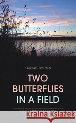 Two Butterflies In A Field: A Life and Times Story Alicia Lindsay Boswell 9781715851415 Blurb