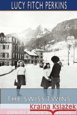 The Swiss Twins (Esprios Classics) Lucy Fitch Perkins 9781715863739 Blurb