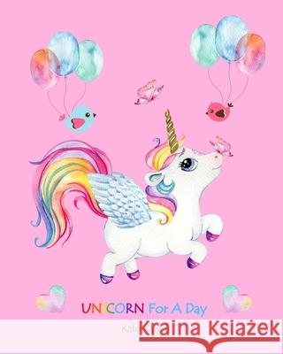 Unicorn For A Day: Fairy Tale Story Kalysh, Kate 9781715882822 Blurb