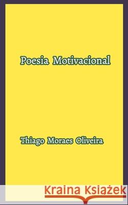Poesia Motivacional Thiago Moraes Oliveira 9781715884529