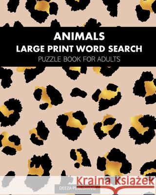 Animals: Large Print Word Search: Puzzle Book For Adults Deeza Publishing 9781715896225 Blurb