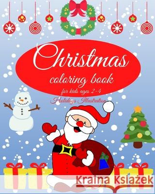 Christmas coloring book for kids: Charming Coloring Book for Children 2-4 Years; Perfect Gift for Toddlers & Kids Illustration, Holidays 9781715906849