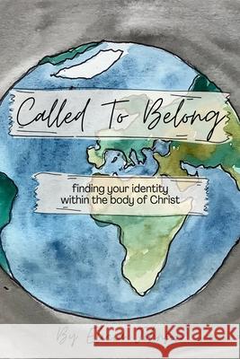 Called to Belong: Finding Your Identity Within the Body Of Christ Johnson, Elicia 9781715915469