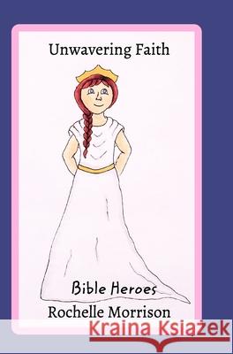 Unwavering FaithBible Heroes: The Story of Esther Rochelle Morrison 9781715939106 Blurb