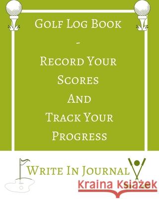 Golf Log Book - Record Your Scores And Track Your Progress - Write In Journal - Green White Field - Abstract Geometric Toqeph 9781715946166 Blurb