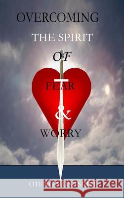 Overcoming the spirit of fear and worry Oteng Montshiti 9781715946777 Blurb