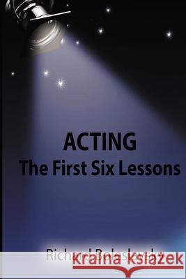 Acting: The First Six Lessons Richard Boleslavsky 9781715953362 Blurb