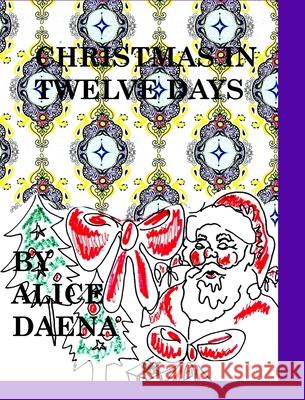 Christmas in tweve days: Christmas Hickey, Alice Daena 9781715969196 Blurb