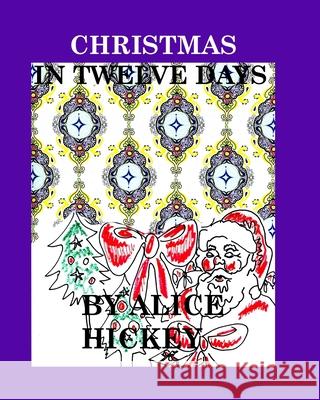 Christmas in tweve days: Christmas Hickey, Alice Daena 9781715969202 Blurb