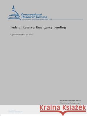 Federal Reserve: Emergency Lending (Updated March 27, 2020) Congressional Researc 9781716000539 Lulu.com