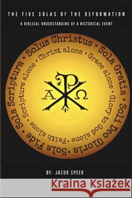 The Five Solas of the Reformation Jacob Speer 9781716004162