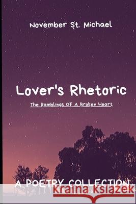 Lover's Rhetoric: The Ramblings Of A Broken Heart November S 9781716004285