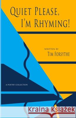 Quiet Please, I'm Rhyming! Tim Forsythe 9781716004735