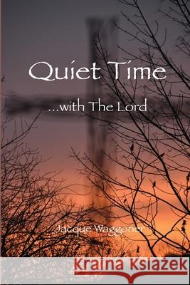 Quiet Time: with The Lord Jacque Waggoner 9781716005909