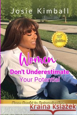 Women Don't Underestimate Your Potential: Practical Steps Towards Your Vision Josie Kimball 9781716015786