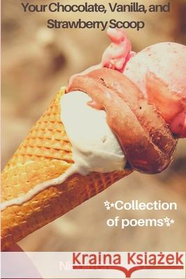 Your Chocolate, Vanilla, and Strawberry Scoop Nicole Charland 9781716016813 Lulu.com