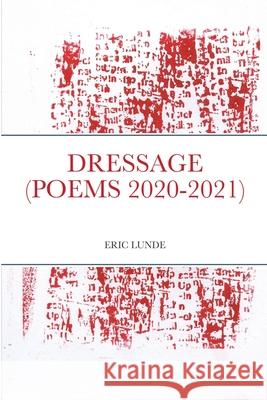 Dressage (Poems 2020-2021) Eric Lunde 9781716022463 Lulu.com