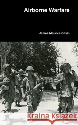 Airborne Warfare James Maurice Gavin 9781716023699