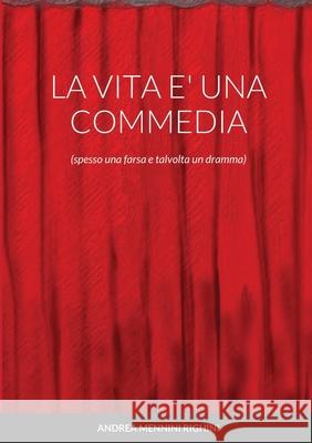 La Vita E' Una Commedia: (spesso una farsa e talvolta un dramma) Andrea Mennin 9781716023866 Lulu.com