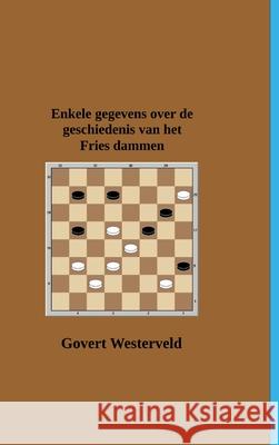 Enkele gegevens over de geschiedenis van het Fries dammen Govert Westerveld 9781716024450 Lulu.com